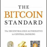 The Bitcoin Standard: The Decentralized Alternative To Central Banking, Reviewed The Bitcoin Standard: The Decentralized Alternative To Central Banking, Reviewed