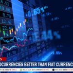Are Cryptocurrencies Better Than Fiat Currencies? Are Cryptocurrencies Better Than Fiat Currencies?