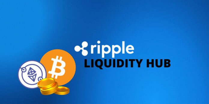 Ripple Announces Plans For Crypto Liquidity Hub