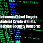Infamous Chisel Targets Android Crypto Wallets Raising Security Concerns 4